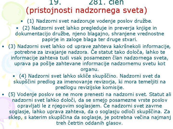 19. 281. člen (pristojnosti nadzornega sveta) • (1) Nadzorni svet nadzoruje vodenje poslov družbe.