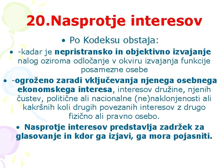 20. Nasprotje interesov • Po Kodeksu obstaja: • -kadar je nepristransko in objektivno izvajanje