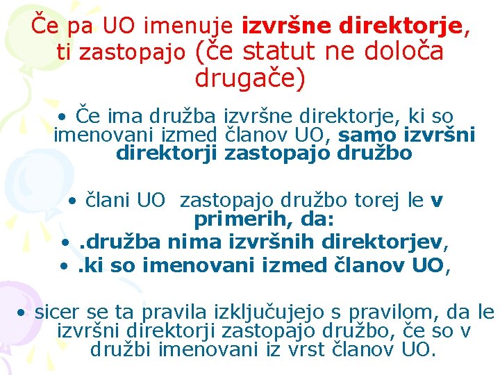 Če pa UO imenuje izvršne direktorje, ti zastopajo (če statut ne določa drugače) •