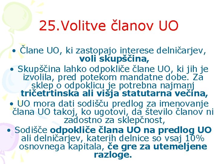 25. Volitve članov UO • Člane UO, ki zastopajo interese delničarjev, voli skupščina, •