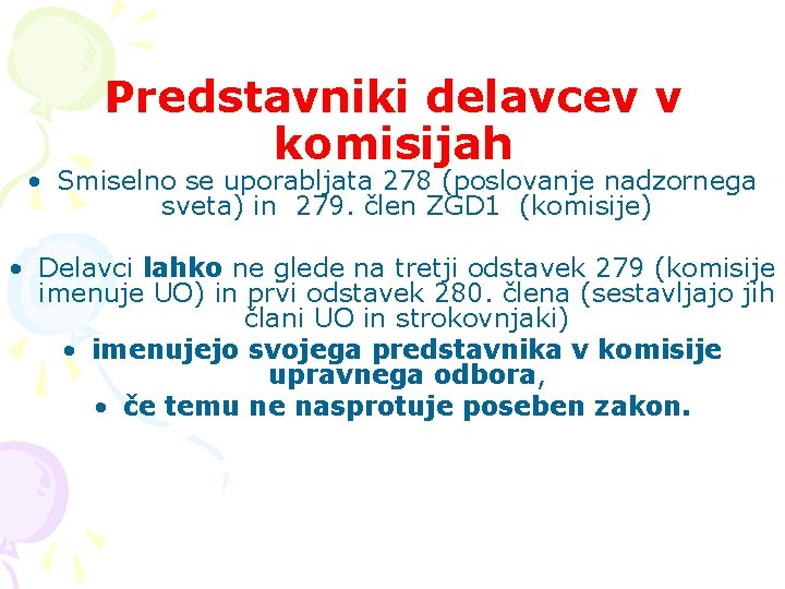 Predstavniki delavcev v komisijah • Smiselno se uporabljata 278 (poslovanje nadzornega sveta) in 279.