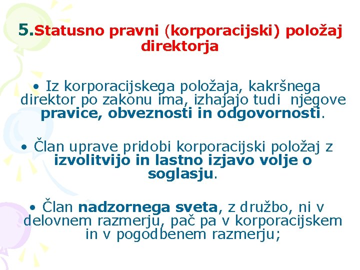 5. Statusno pravni (korporacijski) položaj direktorja • Iz korporacijskega položaja, kakršnega direktor po zakonu