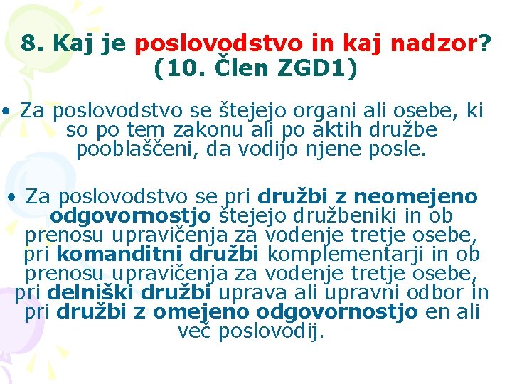 8. Kaj je poslovodstvo in kaj nadzor? (10. Člen ZGD 1) • Za poslovodstvo