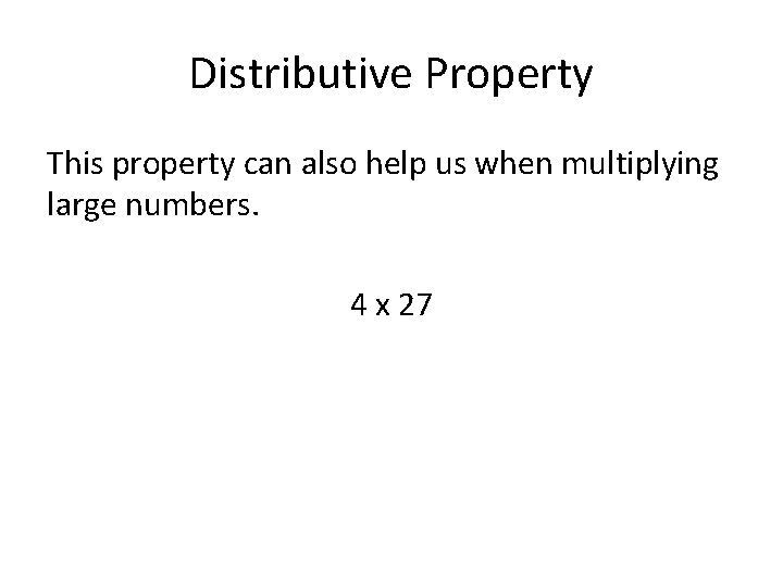 Distributive Property This property can also help us when multiplying large numbers. 4 x