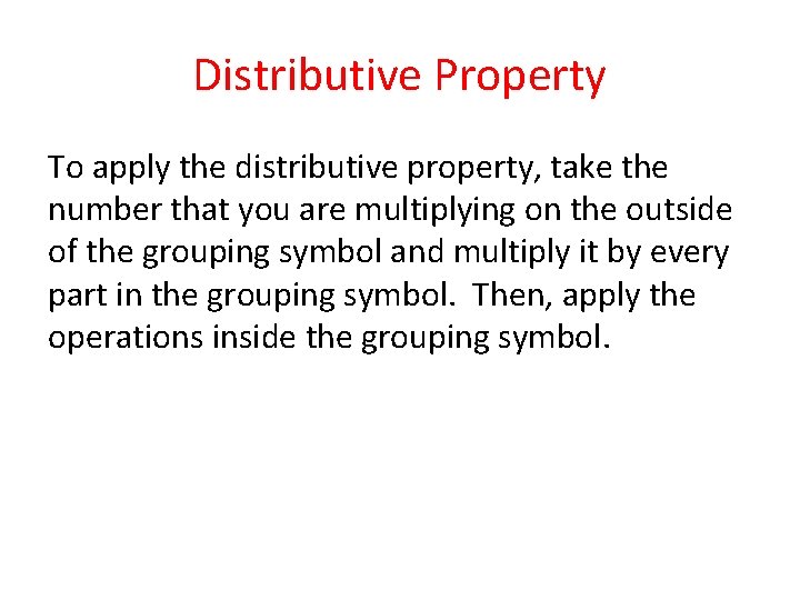 Distributive Property To apply the distributive property, take the number that you are multiplying