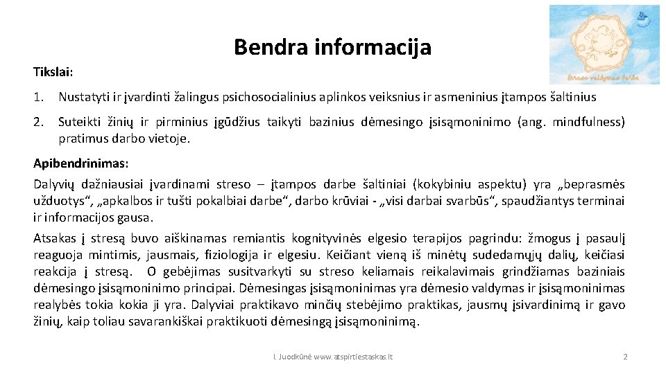 Bendra informacija Tikslai: 1. Nustatyti ir įvardinti žalingus psichosocialinius aplinkos veiksnius ir asmeninius įtampos