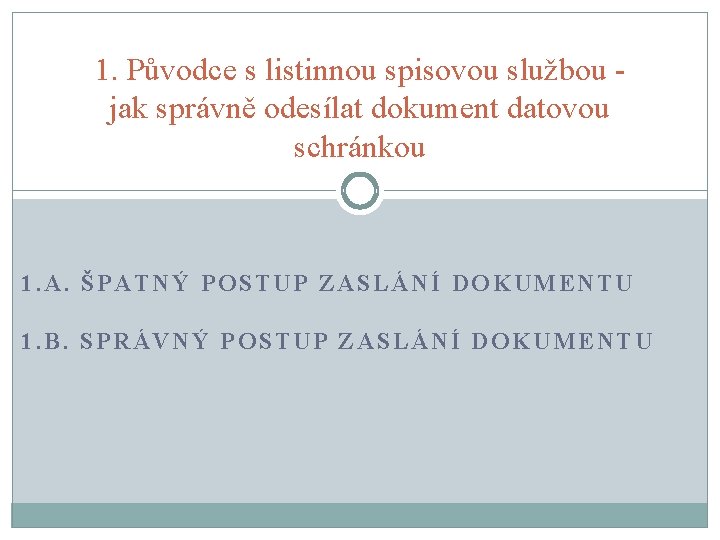 1. Původce s listinnou spisovou službou jak správně odesílat dokument datovou schránkou 1. A.