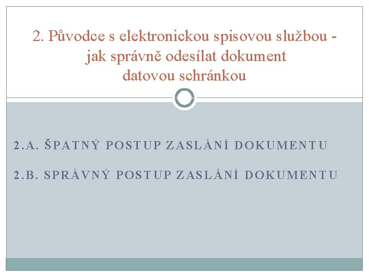 2. Původce s elektronickou spisovou službou jak správně odesílat dokument datovou schránkou 2. A.