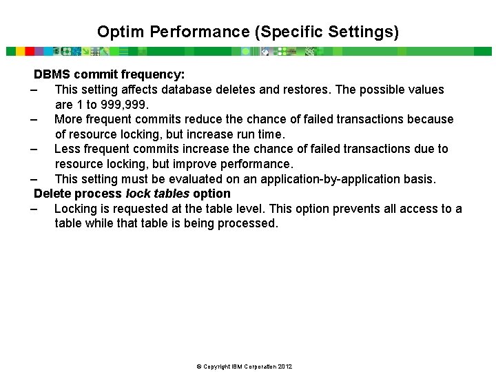 Optim Performance (Specific Settings) DBMS commit frequency: – This setting affects database deletes and