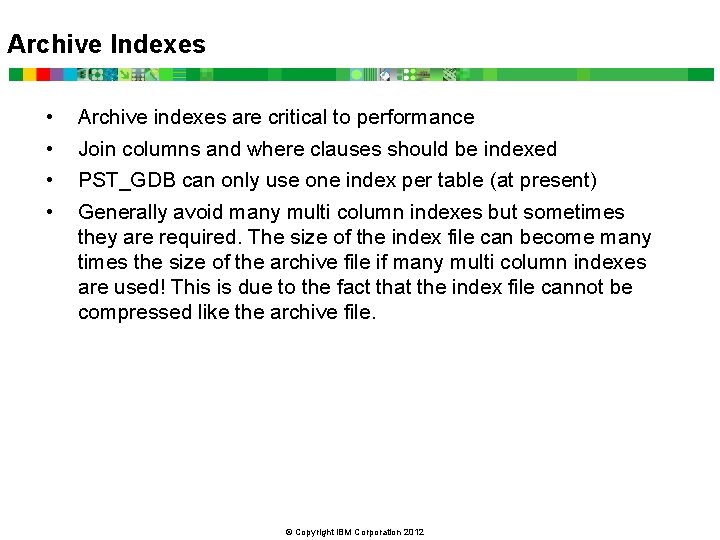 Archive Indexes • • Archive indexes are critical to performance Join columns and where