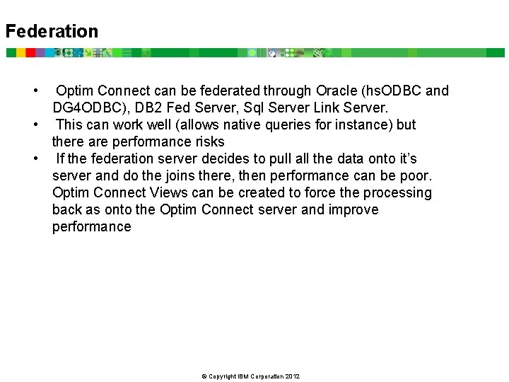 Federation • Optim Connect can be federated through Oracle (hs. ODBC and DG 4