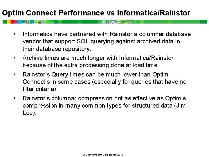 Optim Connect Performance vs Informatica/Rainstor • • Informatica have partnered with Rainstor a columnar