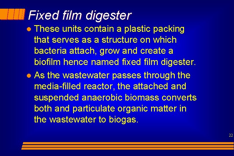 Fixed film digester These units contain a plastic packing that serves as a structure