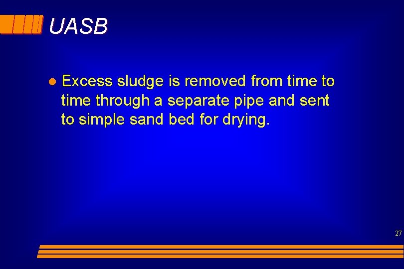 UASB l Excess sludge is removed from time to time through a separate pipe