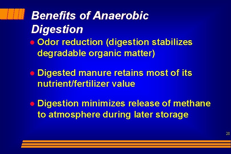 Benefits of Anaerobic Digestion l Odor reduction (digestion stabilizes degradable organic matter) l Digested