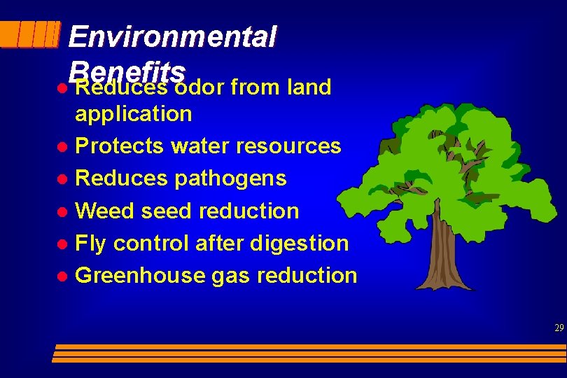 Environmental Benefits l Reduces odor from land application l Protects water resources l Reduces