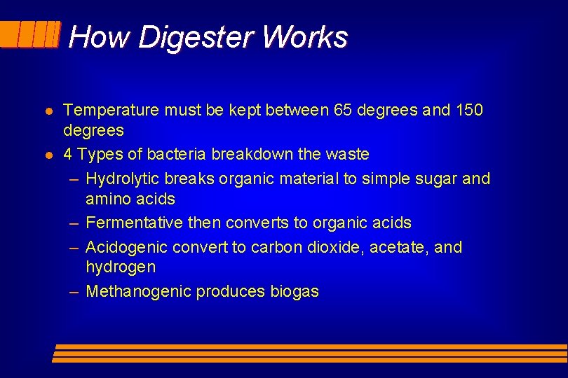 How Digester Works l l Temperature must be kept between 65 degrees and 150