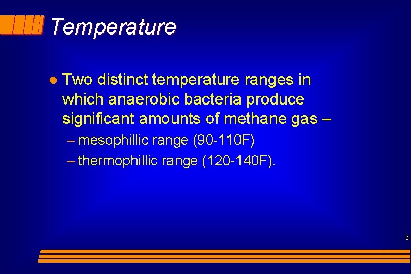 Temperature l Two distinct temperature ranges in which anaerobic bacteria produce significant amounts of