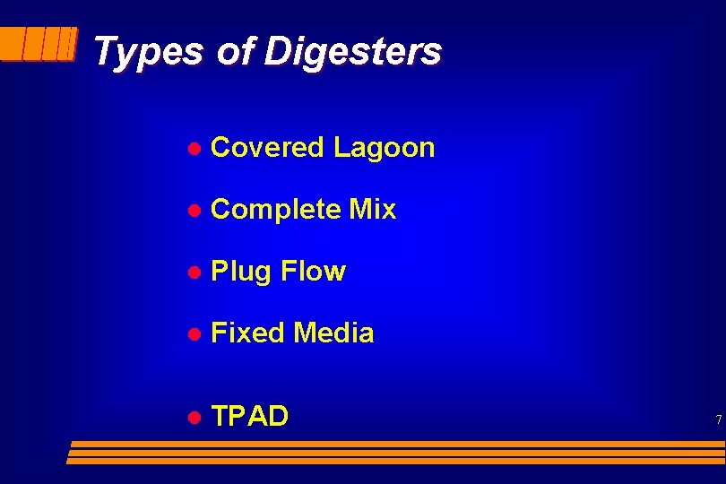 Types of Digesters l Covered Lagoon l Complete Mix l Plug Flow l Fixed
