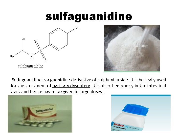 sulfaguanidine Sulfaguanidine is a guanidine derivative of sulphanilamide. It is basically used for the