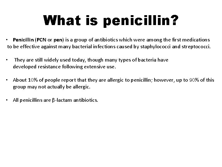 What is penicillin? • Penicillin (PCN or pen) is a group of antibiotics which