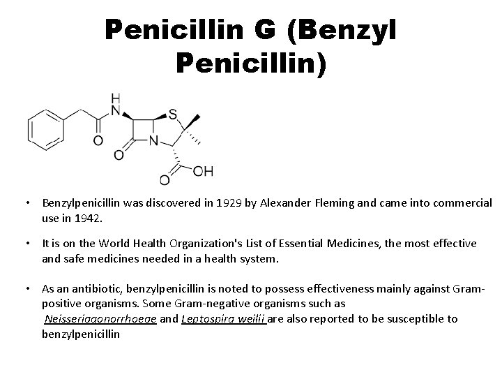 Penicillin G (Benzyl Penicillin) • Benzylpenicillin was discovered in 1929 by Alexander Fleming and
