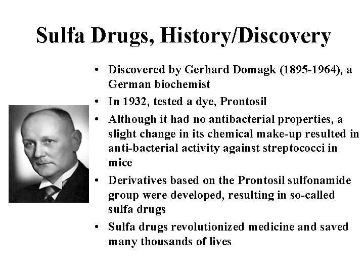 Sulfa Drugs, History/Discovery • Discovered by Gerhard Domagk (1895 -1964), a German biochemist •