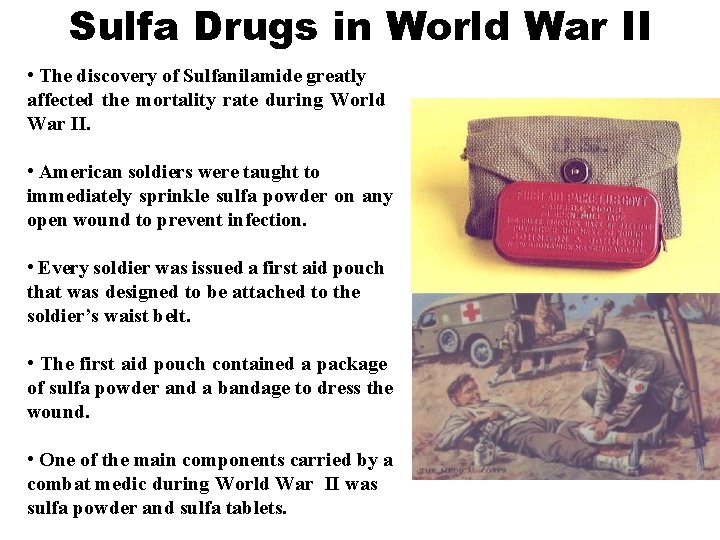Sulfa Drugs in World War II • The discovery of Sulfanilamide greatly affected the