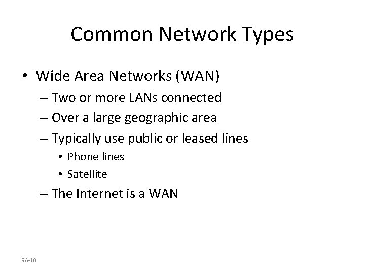 Common Network Types • Wide Area Networks (WAN) – Two or more LANs connected