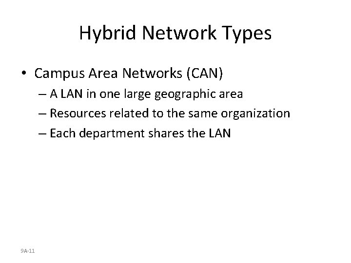 Hybrid Network Types • Campus Area Networks (CAN) – A LAN in one large