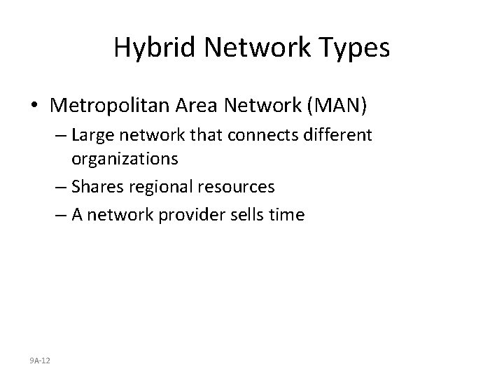 Hybrid Network Types • Metropolitan Area Network (MAN) – Large network that connects different
