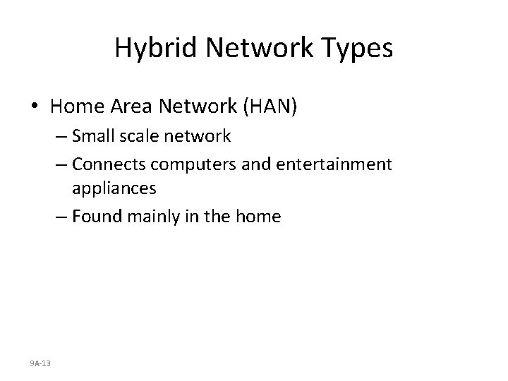 Hybrid Network Types • Home Area Network (HAN) – Small scale network – Connects