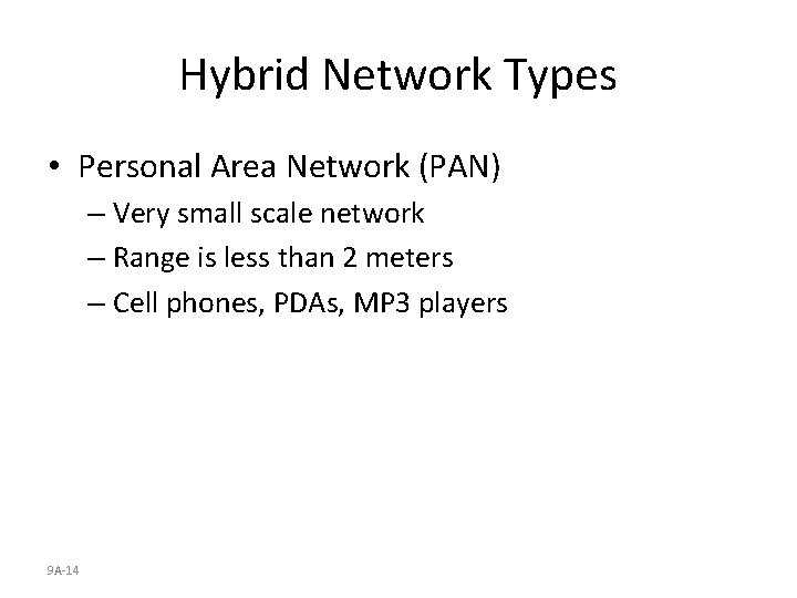 Hybrid Network Types • Personal Area Network (PAN) – Very small scale network –