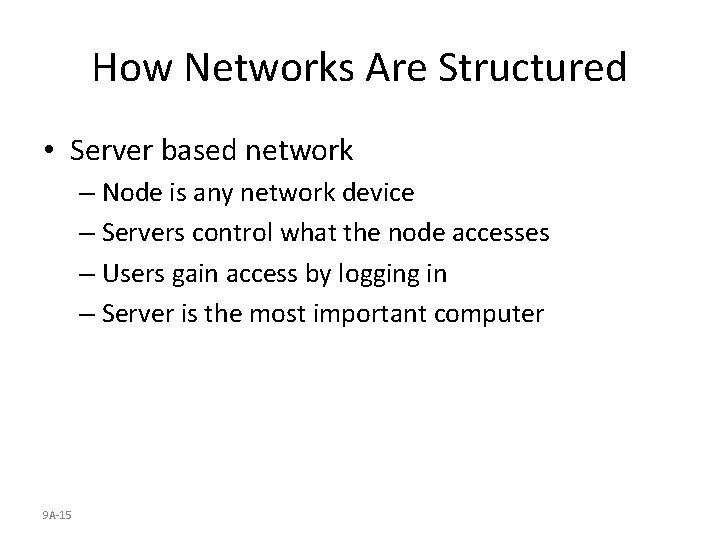 How Networks Are Structured • Server based network – Node is any network device