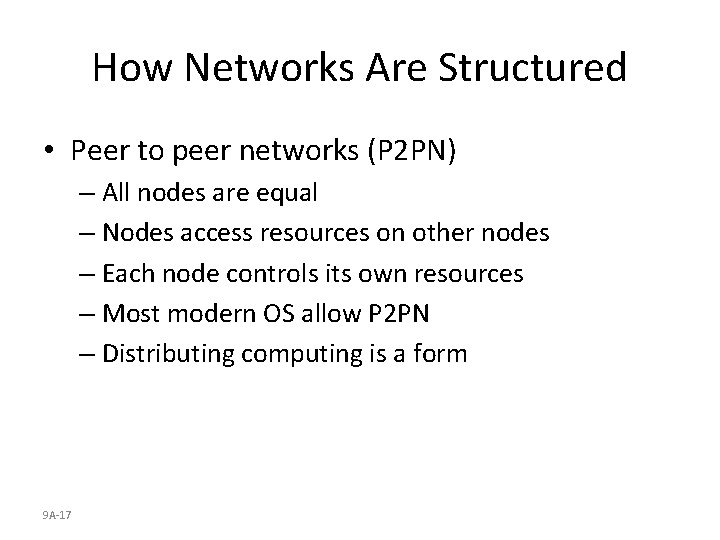 How Networks Are Structured • Peer to peer networks (P 2 PN) – All