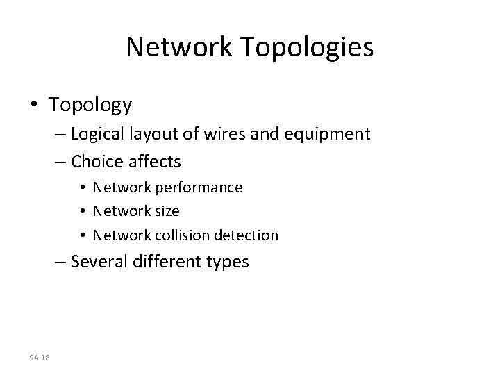 Network Topologies • Topology – Logical layout of wires and equipment – Choice affects