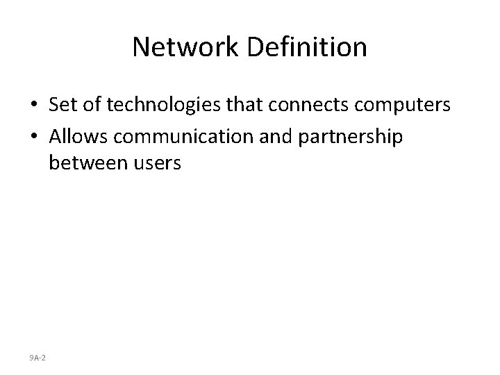 Network Definition • Set of technologies that connects computers • Allows communication and partnership