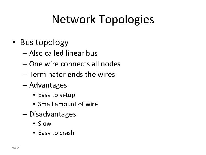 Network Topologies • Bus topology – Also called linear bus – One wire connects