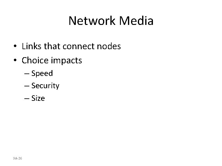 Network Media • Links that connect nodes • Choice impacts – Speed – Security