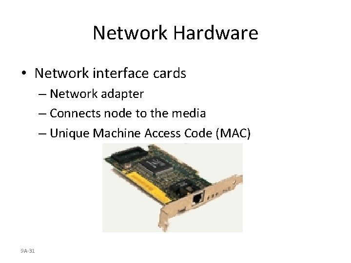 Network Hardware • Network interface cards – Network adapter – Connects node to the