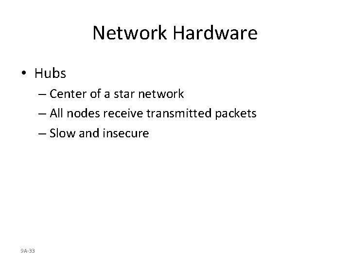 Network Hardware • Hubs – Center of a star network – All nodes receive