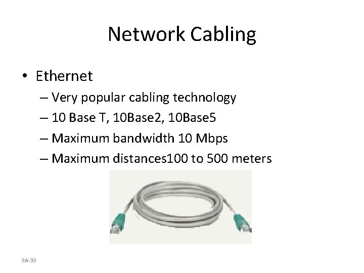 Network Cabling • Ethernet – Very popular cabling technology – 10 Base T, 10