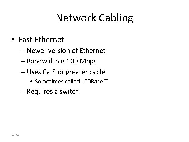 Network Cabling • Fast Ethernet – Newer version of Ethernet – Bandwidth is 100