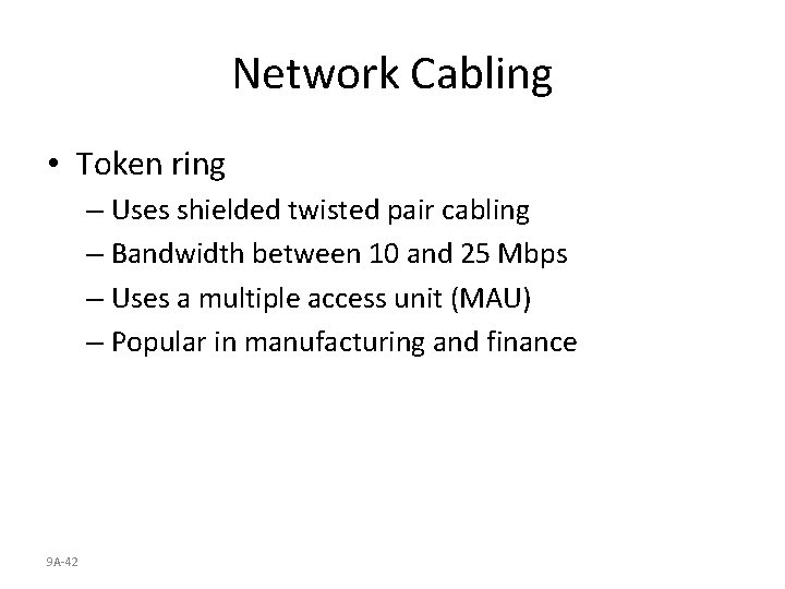 Network Cabling • Token ring – Uses shielded twisted pair cabling – Bandwidth between