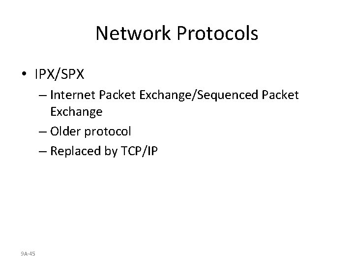 Network Protocols • IPX/SPX – Internet Packet Exchange/Sequenced Packet Exchange – Older protocol –