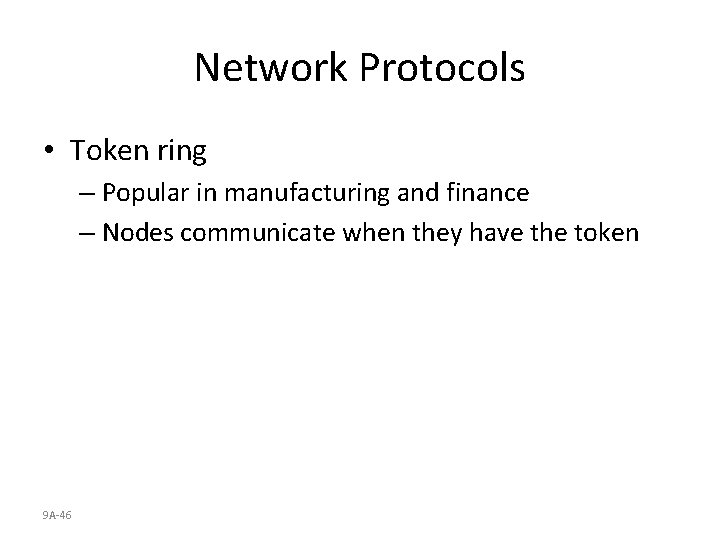 Network Protocols • Token ring – Popular in manufacturing and finance – Nodes communicate