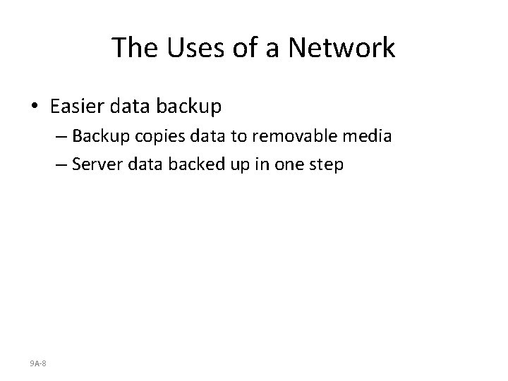 The Uses of a Network • Easier data backup – Backup copies data to
