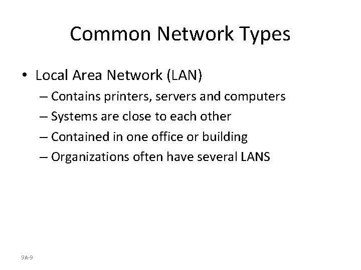 Common Network Types • Local Area Network (LAN) – Contains printers, servers and computers