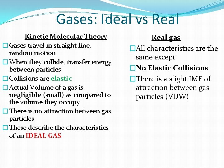 Gases: Ideal vs Real Kinetic Molecular Theory �Gases travel in straight line, random motion