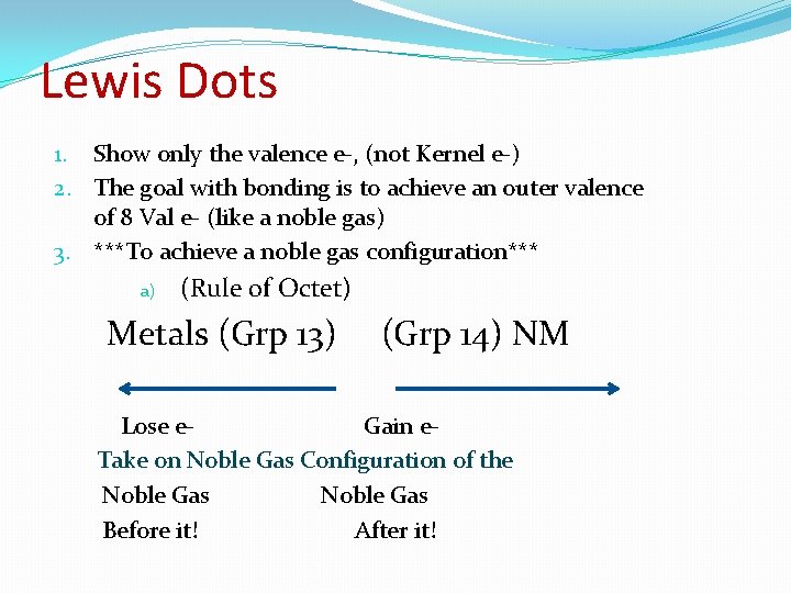 Lewis Dots 1. Show only the valence e-, (not Kernel e-) 2. The goal